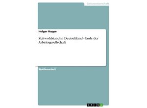 9783638655453 - Zeitwohlstand in Deutschland - Ende der Arbeitsgesellschaft - Holger Hoppe Kartoniert (TB)