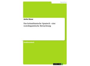 9783638658980 - Das kolumbianische Spanisch - eine soziolinguistische Betrachtung - Anita Glunz Kartoniert (TB)