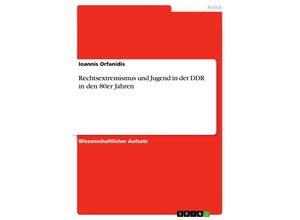 9783638660907 - Rechtsextremismus und Jugend in der DDR in den 80er Jahren - Ioannis Orfanidis Kartoniert (TB)