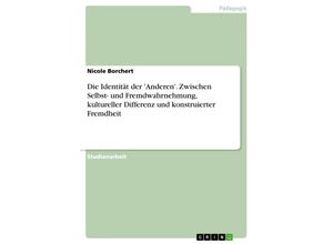 9783638665889 - Die Identität der Anderen Zwischen Selbst- und Fremdwahrnehmung kultureller Differenz und konstruierter Fremdheit - Nicole Borchert Kartoniert (TB)