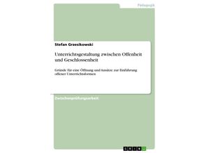 9783638685016 - Unterrichtsgestaltung zwischen Offenheit und Geschlossenheit - Gründe für eine Öffnung von Unterricht eine Betrachtung - Stefan Grzesikowski Kartoniert (TB)