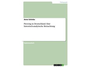 9783638691802 - Piercing in Deutschland Eine historisch-analytische Betrachtung - Anne Schinke Kartoniert (TB)