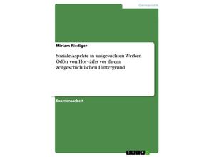 9783638713184 - Soziale Aspekte in ausgesuchten Werken Ödön von Horváths vor ihrem zeitgeschichtlichen Hintergrund - Miriam Riediger Kartoniert (TB)