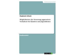 9783638727150 - Möglichkeiten der Steuerung aggressiven Verhaltens bei Kindern und Jugendlichen - Stephanie Scheck Kartoniert (TB)