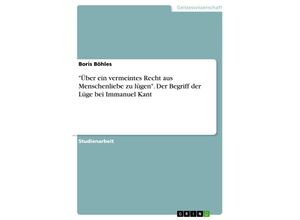 9783638750202 - Über ein vermeintes Recht aus Menschenliebe zu lügen - Der Begriff der Lüge bei Immanuel Kant - Boris Böhles Kartoniert (TB)