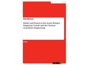 9783638761321 - Kinder und Frauen in den neuen Kriegen Entgrenzte Gewalt und die Chancen neuerlicher Eingrenzung - Dirk Meixner Kartoniert (TB)