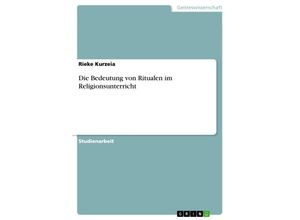 9783638761420 - Die Bedeutung von Ritualen im Religionsunterricht - Rieke Kurzeia Kartoniert (TB)