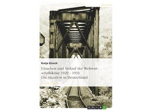 9783638762083 - Ursachen und Verlauf der Weltwirtschaftskrise 1929 - 1933 Die Situation in Deutschland - Katja Kirsch Kartoniert (TB)