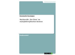 9783638769495 - Machiavellis ¿Der Fürst¿ im staatsphilosophischen Kontext - Konstantin Karatajew Kartoniert (TB)