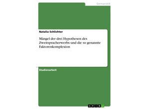 9783638772488 - Mängel der drei Hypothesen des Zweitspracherwerbs und die so genannte Faktorenkomplexion - Natalia Schlichter Kartoniert (TB)