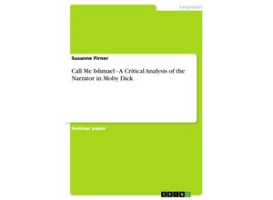 9783638782166 - Call Me Ishmael - A Critical Analysis of the Narrator in Moby Dick - Susanne Pirner Kartoniert (TB)