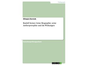 9783638797061 - Rudolf Steiner Seine Biographie seine Anthroposophie und die Wirkungen - Olimpia Dorniok Kartoniert (TB)