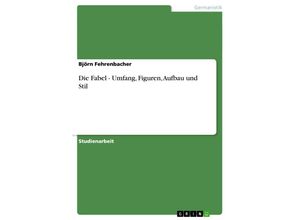 9783638797245 - Die Fabel - Umfang Figuren Aufbau und Stil - Björn Fehrenbacher Kartoniert (TB)