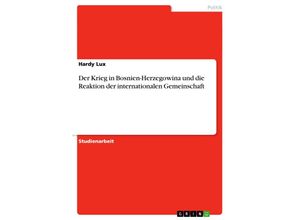 9783638806442 - Der Krieg in Bosnien-Herzegowina und die Reaktion der internationalen Gemeinschaft - Hardy Lux Kartoniert (TB)