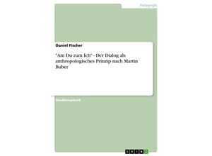 9783638831871 - Am Du zum Ich - Der Dialog als anthropologisches Prinzip nach Martin Buber - Daniel Fischer Kartoniert (TB)