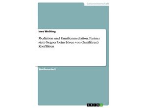 9783638839334 - Mediation und Familienmediation Partner statt Gegner beim Lösen von (familiären) Konflikten - Ines Weihing Kartoniert (TB)