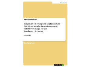 9783638843348 - Bürgerversicherung und Kopfpauschale - Eine ökonomische Beurteilung zweier Reformvorschläge für die Krankenversicherung - Vesselin Iankov Kartoniert (TB)