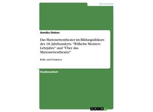 9783638893350 - Das Marionettentheater im Bildungsdiskurs des 18 Jahrhunderts Wilhelm Meisters Lehrjahre und Über das Marionettenth - Annika Onken Kartoniert (TB)