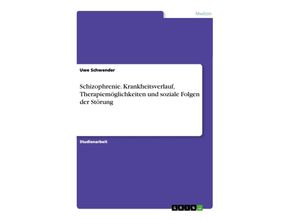 9783638906951 - Schizophrenie Krankheitsverlauf Therapiemöglichkeiten und soziale Folgen der Störung - Uwe Schwender Kartoniert (TB)