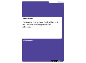 9783638910262 - Die Auswirkung sozialer Ungleichheit auf die Gesundheit Übergewicht und Adipositas - Sarah Bittner Kartoniert (TB)