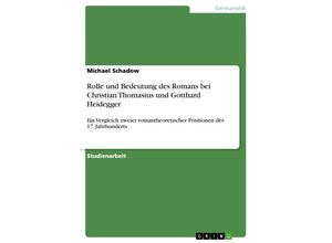 9783638910453 - Rolle und Bedeutung des Romans bei Christian Thomasius und Gotthard Heidegger - Michael Schadow Kartoniert (TB)