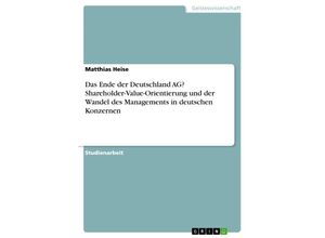 9783638917643 - Das Ende der Deutschland AG? Shareholder-Value-Orientierung und der Wandel des Managements in deutschen Konzernen - Matthias Heise Kartoniert (TB)