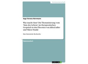 9783638923743 - Was macht Sinn? Die Thematisierung vom Sinn des Lebens im therapeutischen Gespräch in den Theorien von Alfred Adler u - Inga Verena Herrmann Kartoniert (TB)