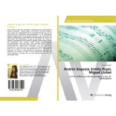 9783639486100 - Andres Segovia Emilio Pujol Miguel Llobet | Und ihr Einfluss auf die Konzertgitarre des 20 Jahrhunderts 9783639486100 - Andres Segovia Emilio Pujol Miguel Llobet | Und ihr Einfluss auf die Konzertgitarre des 20 Jahrhunderts