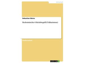 9783640720620 - Hedonistischer Glücksbegriff (Utilitarismus) - Sebastian Weins Kartoniert (TB)