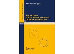 9783642119217 - Spectral Theory of Non-Commutative Harmonic Oscillators An Introduction - Alberto Parmeggiani Kartoniert (TB)