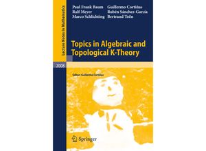 9783642157073 - Topics in Algebraic and Topological K-Theory - Paul Frank Baum Ralf Meyer Rubén Sánchez-García Marco Schlichting Bertrand Toën Guillermo Cortiñas Kartoniert (TB)