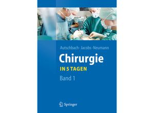 9783642204722 - Chirurgie    in 5 TagenBd1 - Rüdiger Autschbach Michael Jacobs Ulf Neumann Kartoniert (TB)