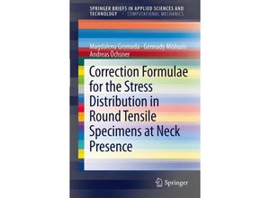 9783642221330 - SpringerBriefs in Applied Sciences and Technology   Correction Formulae for the Stress Distribution in Round Tensile Specimens at Neck Presence - Magdalena Gromada Gennady Mishuris Andreas Öchsner Kartoniert (TB)