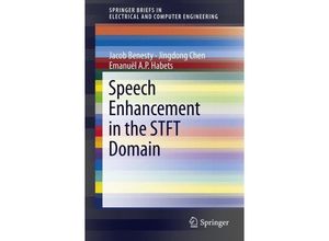 9783642232497 - SpringerBriefs in Electrical and Computer Engineering   Speech Enhancement in the STFT Domain - Jacob Benesty Jingdong Chen Emanuël AP Habets Kartoniert (TB)