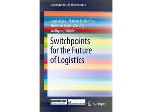 9783642234927 - SpringerBriefs in Business   Switchpoints for the Future of Logistics - Ingo Wieck Martin Streichfuss Thorsten Klaas-Wissing Wolfgang Stölzle Kartoniert (TB)