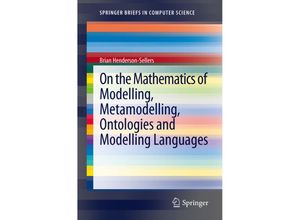 9783642298240 - SpringerBriefs in Computer Science   On the Mathematics of Modelling Metamodelling Ontologies and Modelling Languages - Brian Henderson-Sellers Kartoniert (TB)