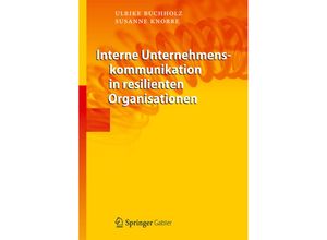 9783642307232 - Interne Unternehmenskommunikation in resilienten Organisationen - Ulrike Buchholz Susanne Knorre Gebunden 9783642307232 - Interne Unternehmenskommunikation in resilienten Organisationen - Ulrike Buchholz Susanne Knorre Gebunden