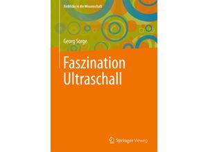 9783642336010 - Einblicke in die Wissenschaft   Faszination Ultraschall - Georg Sorge Kartoniert (TB)