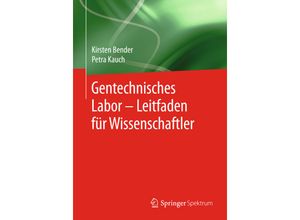 9783642346934 - Gentechnisches Labor - Leitfaden für Wissenschaftler - Kirsten Bender Petra Kauch Kartoniert (TB)