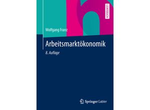 9783642369018 - Springer-Lehrbuch   Arbeitsmarktökonomik - Wolfgang Franz Kartoniert (TB)