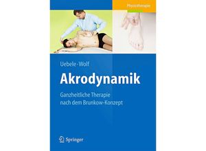 9783642373558 - Physiotherapie   Akrodynamik - Michael Uebele Thomas Wolf Kartoniert (TB)