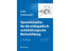 9783642384202 - Operationsatlas für die orthopädisch-unfallchirurgische Weiterbildung - Dieter Kohn Tim Pohlemann Gebunden