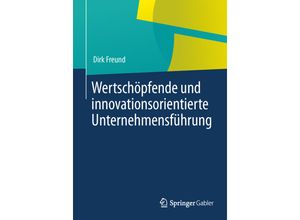 9783642399176 - Wertschöpfende und innovationsorientierte Unternehmensführung - Dirk Freund Kartoniert (TB)