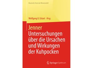 9783642416781 - Klassische Texte der Wissenschaft   Jenner - Untersuchungen über die Ursachen und Wirkungen der Kuhpocken - Edward Jenner Kartoniert (TB)