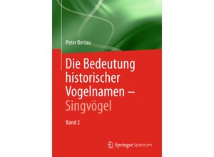 9783642418174 - Die Bedeutung historischer VogelnamenBd2 - Peter Bertau Kartoniert (TB)