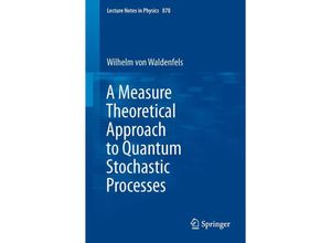 9783642450815 - A Measure Theoretical Approach to Quantum Stochastic Processes - Wilhelm Waldenfels Kartoniert (TB)