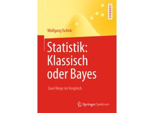 9783642543845 - Springer-Lehrbuch   Statistik Klassisch oder Bayes - Wolfgang Tschirk Kartoniert (TB)