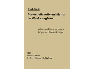 9783642927072 - Die Arbeitszeitermittlung im Werkzeugbau - E Mindt Kartoniert (TB)