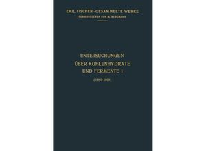 9783642986864 - Emil Fischer Gesammelte Werke   Untersuchungen Über Kohlenhydrate und Fermente (1884-1908) - Emil Fischer Kartoniert (TB)