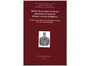 9783643145895 - Briefe Recht und Gericht im polnischen Livland am Beispiel von David Hilchen Letters Law and Court in Polish Livonia The Case of David Hilchen   Baltische literarische Kultur Bd4 Kartoniert (TB)